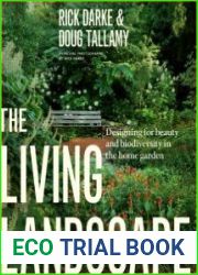 The Living Landscape Designing for Beauty and Biodiversity in the Home Garden