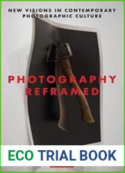 Photography Reframed New Visions in Contemporary Photographic Culture