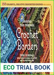 Around the Corner Crochet Borders 150 Colorful, Creative Edging Designs with Charts and Instructions for Turning the Corner Perfectly Every Time