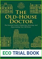 The Old-House Doctor The Essential Guide to Repairing, Restoring, and Rejuvenating Your Old Home