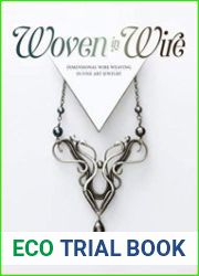 Woven in Wire Dimensional Wire Weaving in Fine Art Jewelry