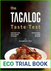 The Tagalog Taste Test The Easy and Tasty Ways to Cook Traditional Filipino Recipes