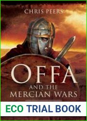 Offa and the Mercian Wars The Rise and Fall of the First Great English Kingdom