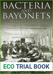 Bacteria and Bayonets The Impact of Disease in American Military History