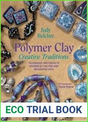 Polymer Clay Creative Traditions Techniques and Projects Inspired by the Fine and Decorative Arts