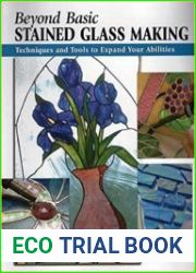 Beyond Basic Stained Glass Making Techniques and Tools to Expand Your Abilities