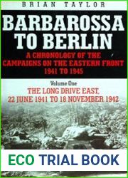 Barbarossa to Berlin A Chronology of the Campaigns on the Eastern Front 1941 to 1945, volume one