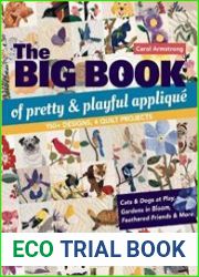 The Big Book of Pretty & Playful Applique 150+ Designs, 4 Quilt Projects Cats & Dogs at Play, Gardens in Bloom, Feathered Friends & More