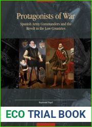 Protagonists of War. Spanish Army Commanders and the Revolt in the Low Countries
