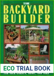 The Backyard Builder Over 150 Build-It-Yourself Projects for Your Garden, Home and Yard