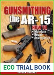 Gunsmithing the AR-15, How to Maintain, Repair, and Accessorize