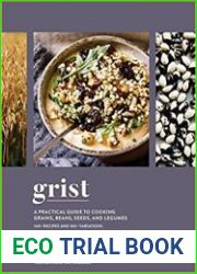 Grist A Practical Guide to Cooking Grains, Beans, Seeds, and Legumes