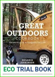 The Great Outdoors Cookbook Over 100 Recipes for the Campground, Trail, or RV
