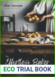 The Effortless Baker Your Complete Step-by-Step Guide to Decadent, Showstopping Sweets and Treats