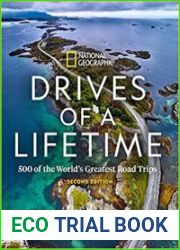 Drives of a Lifetime 2nd Edition 500 of the World|s Greatest Road Trips