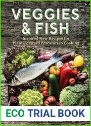 Veggies & Fish Inspired New Recipes for Plant-Forward Pescatarian Cooking