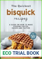 The Quickest Bisquick Recipes A Guide on How to Make Cooking Faster, Easier and Tastier