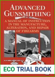 Advanced Gunsmithing A Manual of Instruction in the Manufacture, Alteration, and Repair of Firearms