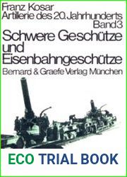 Schwere Geschutze und Eisenbahngeschutze (Artillerie des 20 Jahrhunderts band 3)