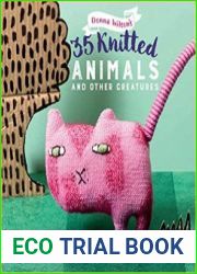 35 Knitted Animals and other creatures 35 unique and quirky patterns to create