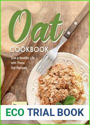 Oat Cookbook Live a Healthy Life with These Oat Recipes