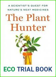 The Plant Hunter A Scientist|s Quest for Nature|s Next Medicines