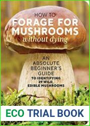 How to Forage for Mushrooms without Dying An Absolute Beginner|s Guide to Identifying 29 Wild, Edible Mushrooms