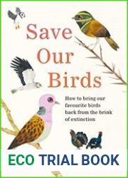 Save Our Birds How to bring our favourite birds back from the brink of extinction