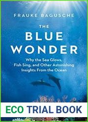 The Blue Wonder Why the Sea Glows, Fish Sing, and Other Astonishing Insights from the Ocean