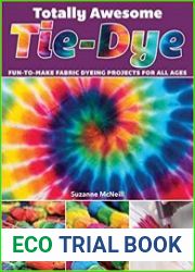 Totally Awesome Tie-Dye Fun-to-Make Fabric Dyeing Projects for All Ages