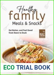 Healthy Family Meals & Snacks Eat Better, and Feel Good from Dawn to Dusk