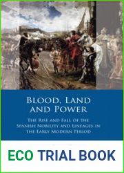 Blood, Land and Power. The Rise and Fall of the Spanish Nobility and Lineages in the Early Modern Period
