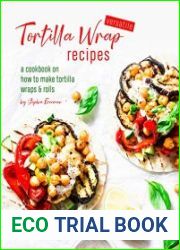 Versatile Tortilla Wrap Recipes A Cookbook on How to Make Tortilla Wraps & Rolls
