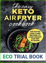 The Easy Keto Air Fryer Cookbook Top Rated Low-Carb Recipes to Lose Weight and Get in Shape