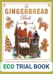 The Gingerbread Book 54 Cookie-Construction Projects for Party Centerpieces and Holiday Decorations