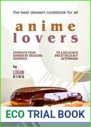 The Best Dessert Cookbook for All Anime Lovers Complete Your Dinner by Treating Yourself