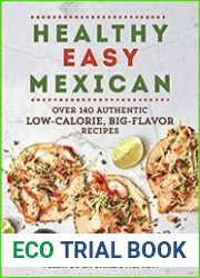 Healthy Easy Mexican Over 140 Authentic Low-Calorie, Big-Flavor Recipes