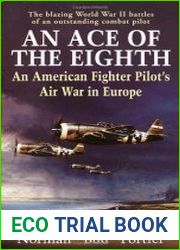 An Ace of the Eighth An American Fighter Pilot|s Air War in Europe