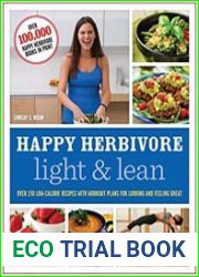 Happy Herbivore Light & Lean Over 150 Low-Calorie Recipes with Workout Plans for Looking and Feeling Great