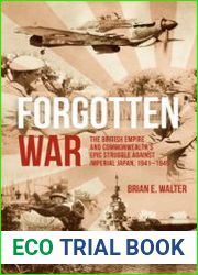Forgotten War The British Empire and Commonwealth’s Epic Struggle Against Imperial Japan, 1941-1945