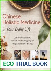Chinese Holistic Medicine in Your Daily Life Combine Acupressure, Herbal Remedies & Qigong for Integrated Natural Healing