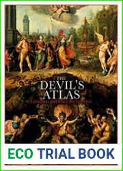 The Devil|s Atlas An Explorer|s Guide to Heavens, Hells and Afterworlds