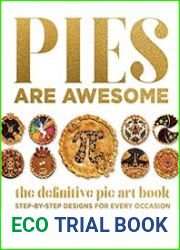 Pies Are Awesome The Definitive Pie Art Book Step-by-Step Designs for All Occasions