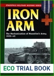 Iron Arm The Mechanization of Mussolini|s Army 1920-1940