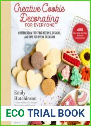 Creative Cookie Decorating for Everyone Buttercream Frosting Recipes, Designs, and Tips for Every Occasion