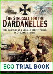 The Struggle for the Dardanelles The Memoirs of a German Staff Officer in Ottoman Service