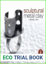 Sculptural Metal Clay Jewelry Techniques and Explorations