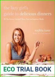 The Lazy Girl|s Guide to Delicious Dinners 60 No-Stress, Limited-Mess, Sure-to-Impress Meals