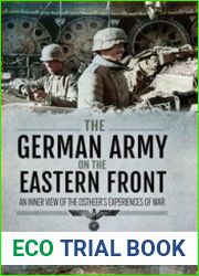 The German Army on the Eastern Front An Inner View of the Ostheer’s Experiences of War