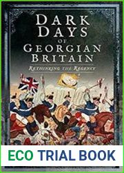 Dark Days of Georgian Britain Rethinking the Regency